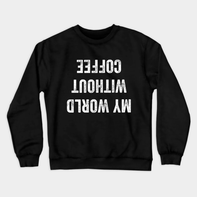 My world without my coffee Crewneck Sweatshirt by captainmood